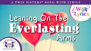 Leaning On The Everlasting Arms  A Twin Sisters® Song With Lyrics [upl. by Myra]