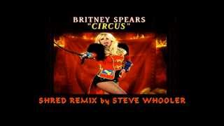 quotCircusquot  Britney Spears Shred Remix by Steve Whooler [upl. by Neellok461]