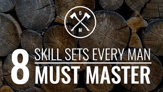 8 Skills Sets Every Man Must Master [upl. by Enilemme]