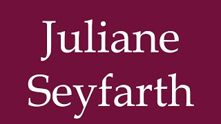 How to Pronounce Juliane Seyfarth Correctly in German [upl. by Hornstein]