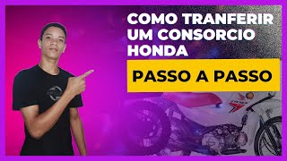 Como fazer uma transferência do consórcio Honda passo a passo fiz transferência da minha moto [upl. by Aihsilef150]