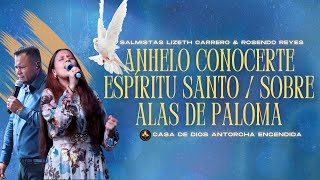 Anhelo Conocerte Espíritu Santo Sobre alas de Paloma  Salmistas Lizeth Carrero amp Rosendo Reyes [upl. by Zildjian]