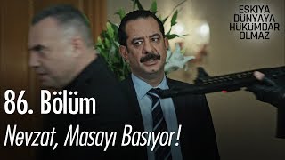 Nevzat Masayı Basıyor  Eşkıya Dünyaya Hükümdar Olmaz 86 Bölüm [upl. by Boggs289]