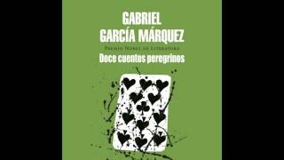 Doce cuentos peregrinos  Gabriel García Márquez AUDIOLIBRO [upl. by Ahsinak993]