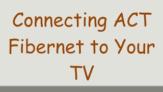 Connecting ACT Fibernet to Your TV [upl. by Kjersti]