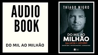 DO MIL AO MILHÃO  Thiago Nigro  Audiobook [upl. by Eliezer238]