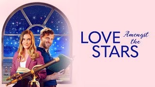 Love Amongst the Stars  Full ROMCOM Movie  Sara Canning  Patch May  Bruce Dawson  Leanne Lapp [upl. by Gisele93]