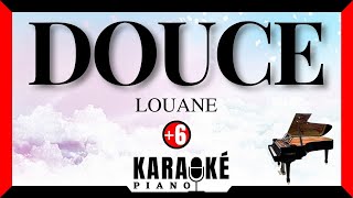 Douce  LOUANE Karaoké Piano Français  Higher Key [upl. by Aerdnael]