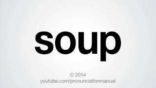 How to Pronounce Soup [upl. by Yerxa]