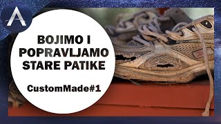 BOJIMO I POPRAVLJAMO STARE PATIKE CustomMade 1 [upl. by Foskett]