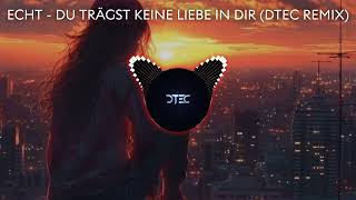 ECHT  DU TRÄGST KEINE LIEBE IN DIR DTEC REMIX [upl. by Celio953]