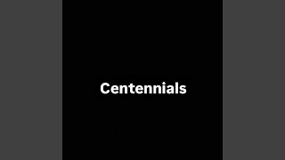 Centennials [upl. by Jankey]