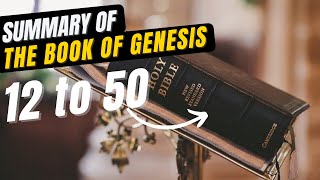 Summary of Genesis Chapters 12 to 50  Quick Bible Study of Genesis 1250 [upl. by Liatnahs]