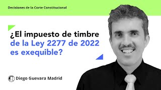 La Corte declaró exequible el impuesto de timbre creado con la Ley 2277 de 2022 [upl. by Othe]