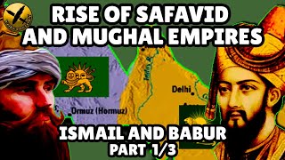 RISE OF THE SAFAVID amp MUGHAL EMPIRES  STORY OF ISMAIL amp BABUR  Part 1 [upl. by Antone]