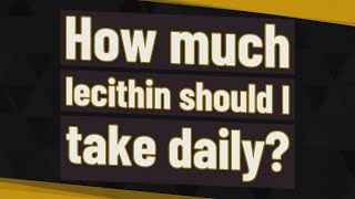 How much lecithin should I take daily [upl. by Yauqaj]