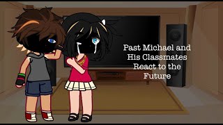 Past Michael and his Classmates React  MY “AU”  PART 1  DESC [upl. by Joela]