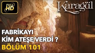 Karagül 101 Bölüm  Full HD Tek Parça  Fabrikayı Kim Ateşe Verdi [upl. by Aicineohp]