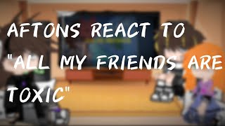 Aftons react to quotall my friends are toxicquot ft afton family\ [upl. by Meela]