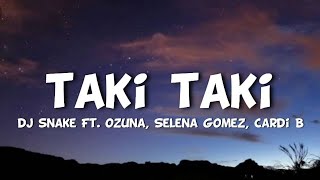 Dj Snake  Taki Taki Lyrics Ft Ozuna Selena Gomez amp Cardi B [upl. by Linker]