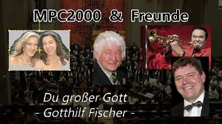 Du großer Gott G Fischer  MPC2000 amp Freunde Werner Dippon  live [upl. by Nicolea523]