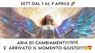 🔮 SETT 1 AL 7 APRILE🌈 ARIA DI CAMBIAMENTI‼️ E ARRIVATO IL MOMENTO GIUSTO PER UN NUOVO INIZIO‼️🍀❤️ [upl. by Adan447]