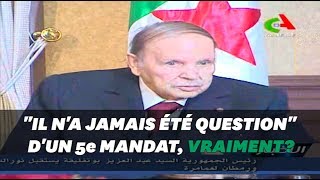 Abdelaziz Bouteflika quotjamaisquot candidat à un 5e mandat Ah bon [upl. by Sinegra]