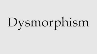 How to Pronounce Dysmorphism [upl. by Smalley610]