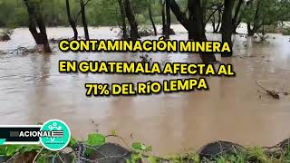 71 de la contaminación en RÍO LEMPA es por Minería en Guatemala [upl. by Albie]