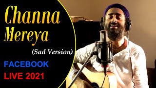 Channa MereyaSad Version❤️😌  ARIJIT SINGH  Soulful Performance  Facebook Concert 2021 [upl. by Vescuso49]