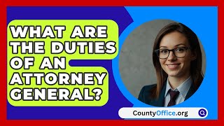 What Are the Duties of an Attorney General  CountyOfficeorg [upl. by Alfie]