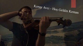 Koray Avcı  Hoş Geldin Keman [upl. by Ennaharas]