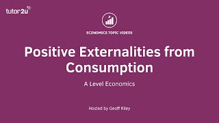 Positive Externalities from Consumption I A Level and IB Economics [upl. by Somar219]