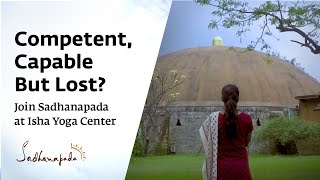 Competent Capable But Lost Join Sadhanapada at Isha Yoga Center [upl. by Eadie]