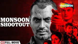 Monsoon Shootout Full Movie  Hindi Movies  Nawazuddin Siddiqui  Latest Bollywood Movies [upl. by Regnig]