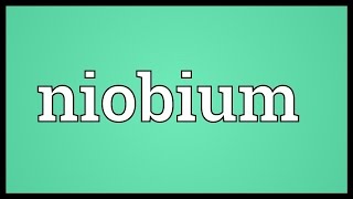 Niobium Meaning [upl. by Paddy79]