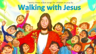 WALKING WITH JESUS 23 singalong songs for kids [upl. by Alejoa]