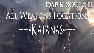 Dark Souls 3 All Weapons Locations Guide  Katanas [upl. by Idolah54]