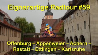 Eignerartige Radtour 59 Offenburg  Appenweier  Achern  Rastatt  Ettlingen  Karlsruhe [upl. by Safir49]