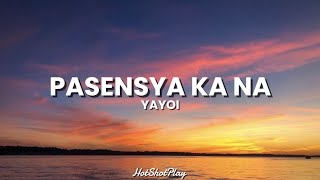 YAYOI  PASENSYA KA NA LYRICS [upl. by Atiekahs]