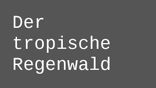 Der tropische Regenwald  ein Einstig  Biologie  Ökologie [upl. by Arytahs]