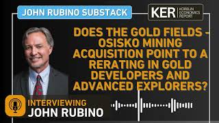 John Rubino  Does Gold Fields Acquisition Of Osisko Mining Point To A Rerating In Gold Developers [upl. by Wendye]