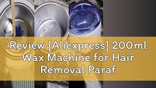 Review Aliexpress 200ml Wax Machine for Hair Removal Paraffin Heater Waxing Beans Depilatory Epil [upl. by Oram]