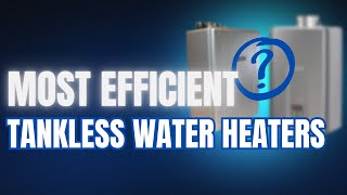 Top EnergyEfficient Tankless Water Heaters [upl. by Okemak565]