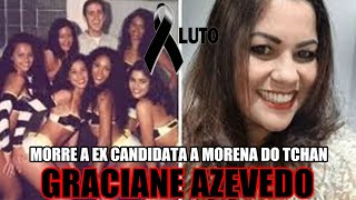 MORRE A EX CANDIDATA A MORENA DO TCHAN GRACIANE AZEVEDO [upl. by Llered228]