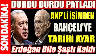 Erdoğan Bile Şaştı KaldıAKPli İsimden Bahçeliye Ayar Üzerine AyarDurdu Durdu Patladı sondakika [upl. by Naamana]