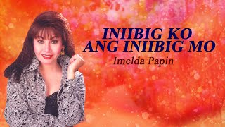 INIIBIG KO ANG INIIBIG MO  Imelda Papin Lyric Video OPM [upl. by Fanni]