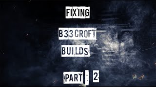 Fixing B33crofts Builds Part 2 [upl. by Shana]