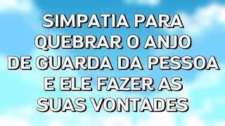 Simpatia Quebrar Força do Anjo da Guarda da Pessoa Amada e Fazer vir Desesperado [upl. by Mcripley]