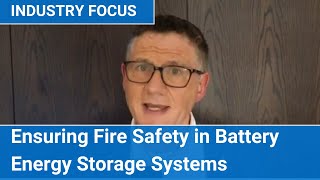 Industry Focus Ensuring Fire Safety in Battery Energy Storage Systems [upl. by Corley]